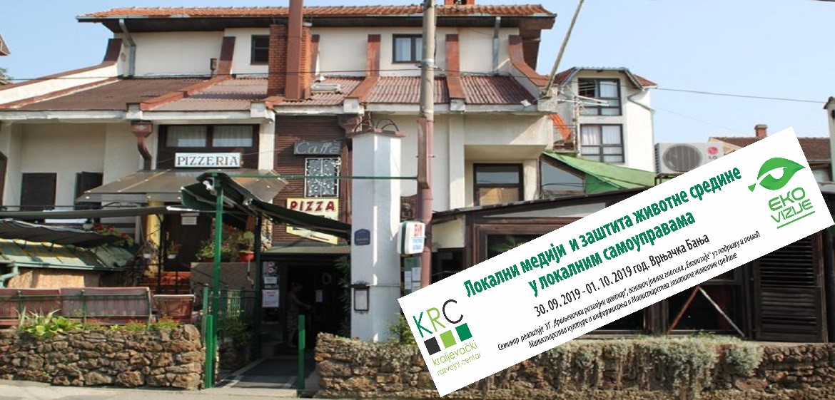 Dvodnevni seminar “Lokalni mediji i zaštita životne sredine u lokalnim samoupravama ” organizovan od strane UG “Kraljevački razvojni centar” -30.09-01.10.2019-Vrnjačka Banja